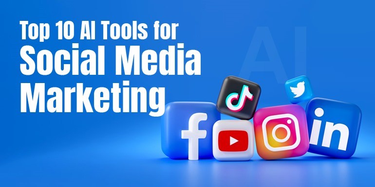 Top 10 AI Tools for Social Media Marketing